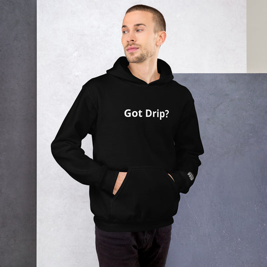 Drip Hoodie -Got Drip?